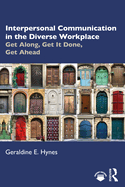 Interpersonal Communication in the Diverse Workplace: Get Along, Get It Done, Get Ahead