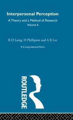 Interpersonal Perception: Selected Works of R D Laing Vol 6 - Laing, R D, M.D., and Phillipson, H, and Lee, A R