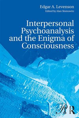 Interpersonal Psychoanalysis and the Enigma of Consciousness - Levenson, Edgar A., and Slomowitz, Alan (Editor)