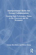 Interpersonal Skills for Group Collaboration: Creating High-Performance Teams in the Classroom and the Workplace