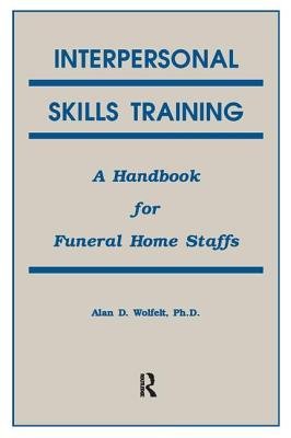 Interpersonal Skills Training: A Handbook for Funeral Service Staffs - Wolfelt, Alan