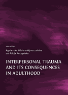 Interpersonal Trauma and its Consequences in Adulthood