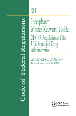 Interpharm Master Keyword Guide: 21 CFR Regulations of the Food and Drug Administration, 2002-2003 Edition - Interpharm (Editor)