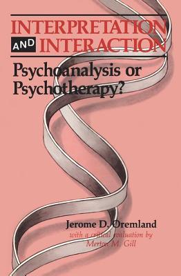 Interpretation and Interaction: Psychoanalysis or Psychotherapy? - Oremland, Jerome D. (Editor), and Gill, Merton M. (Editor)