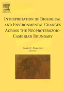 Interpretation of Biological and Environmental Changes Across the Neoproterozoic-Cambrian Boundary