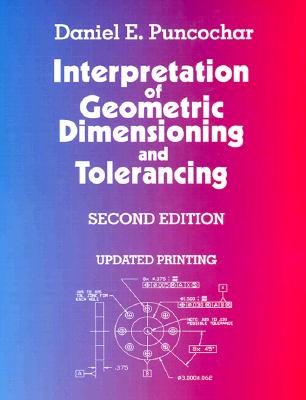 Interpretation of Geometric Dimension and Tolerance - Puncochar, Daniel E