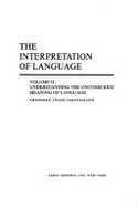 Interpretation of Language: Understanding the Unconscious Meaning of Language v. 2