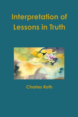 Interpretation of Lessons in Truth - Roth, Charles