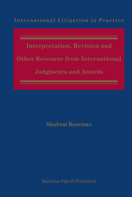 Interpretation, Revision and Other Recourse from International Judgments and Awards - Rosenne, Shabtai