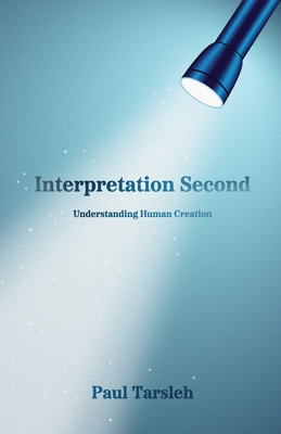 Interpretation Second, Understanding Human Creation - Tarsleh, Paul