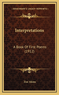 Interpretations: A Book of First Poems (1912) - Akins, Zoe