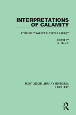 Interpretations of Calamity: From the Viewpoint of Human Ecology - Hewitt, K. (Editor)