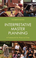 Interpretative Master Planning: A Framework for Historical Sites