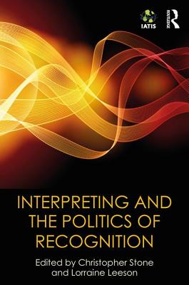 Interpreting and the Politics of Recognition - Stone, Christopher (Editor), and Leeson, Lorraine (Editor)