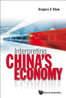 Interpreting China's Economy - Chow, Gregory C