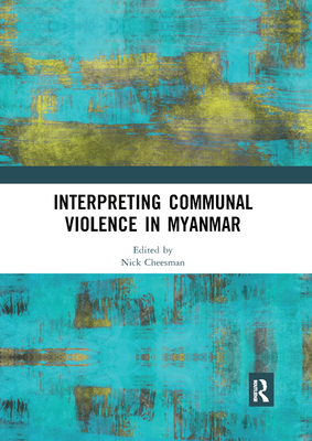 Interpreting Communal Violence in Myanmar - Cheesman, Nick (Editor)