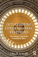 Interpreting Congressional Elections: The Curious Case of the Incumbency Effect