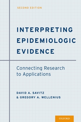 Interpreting Epidemiologic Evidence: Connecting Research to Applications - Savitz, David A, and Wellenius, Gregory A