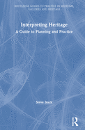 Interpreting Heritage: A Guide to Planning and Practice