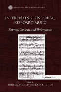 Interpreting Historical Keyboard Music: Sources, Contexts and Performance. Edited by Andrew Woolley, John Kitchen