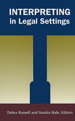 Interpreting in Legal Settings: Volume 4 - Russell, Debra (Editor), and Hale, Sandra (Editor)