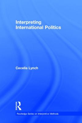 Interpreting International Politics - Lynch, Cecelia