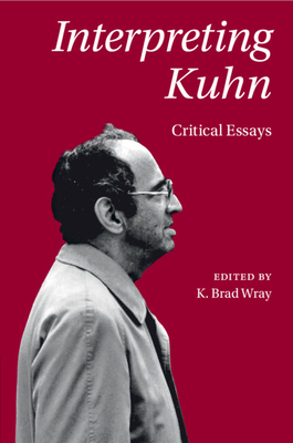 Interpreting Kuhn - Wray, K Brad (Editor)