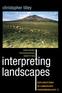Interpreting Landscapes: Geologies, Topographies, Identities; Explorations in Landscape Phenomenology 3