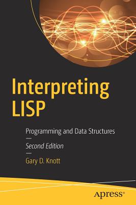 Interpreting LISP: Programming and Data Structures - Knott, Gary D