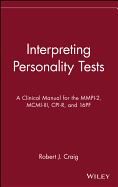Interpreting Personality Tests: A Clinical Manual for the MMPI-2, MCMI-III, CPI-R, and 16pf