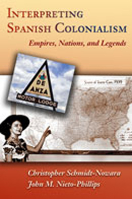 Interpreting Spanish Colonialism: Empires, Nations, and Legends - Schmidt-Nowara, Christopher (Editor), and Nieto Phillips, John M (Editor)