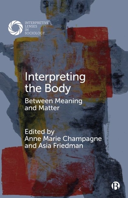 Interpreting the Body: Between Meaning and Matter - Spatz, Ben (Contributions by), and Linn Geurts, Kathryn (Contributions by), and Komabu-Pomeyie, Sefakore (Contributions by)