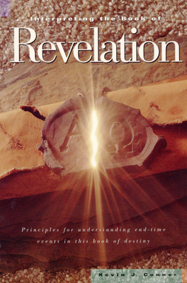 Interpreting the Book of Revelation: Principles for Understanding End-Time Events in Theis Book of Destiny - Conner, Kevin J
