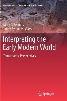 Interpreting the Early Modern World: Transatlantic Perspectives - Beaudry, Mary C. (Editor), and Symonds, James (Editor)