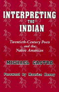 Interpreting the Indian: Twentieth-Century Poets and the Native American - Castro, Michael, and Kenny, Maurice (Designer)