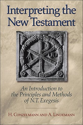 Interpreting the New Testament: An Introduction to the Principles and Methods of N.T. Exegesis - Conzelmann, H, and Lindemann, A