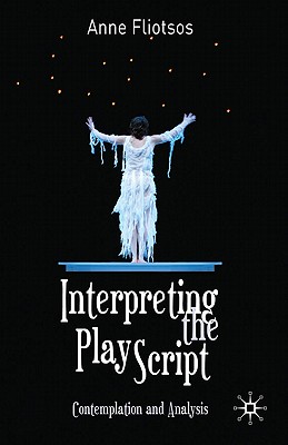 Interpreting the Play Script: Contemplation and Analysis - Fliotsos, Anne