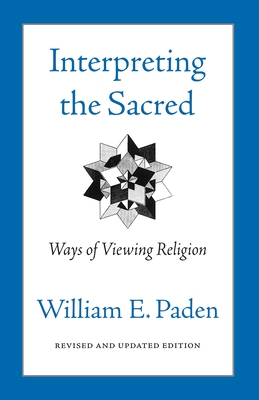 Interpreting the Sacred: Ways of Viewing Religion - Paden, William