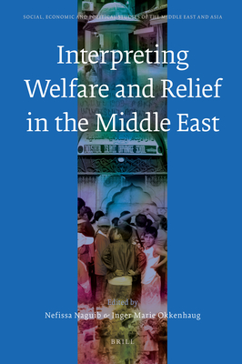 Interpreting Welfare and Relief in the Middle East - Naguib, Nefissa (Editor), and Okkenhaug, Inger Marie (Editor)