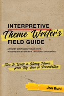 Interpretive Theme Writer's Field Guide: How to Write a Strong Theme from Big Idea to Presentation
