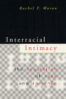 Interracial Intimacy: The Regulation of Race and Romance - Moran, Rachel F