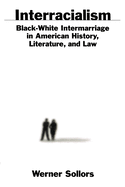 Interracialism: Black-White Intermarriage in American History, Literature, & Law