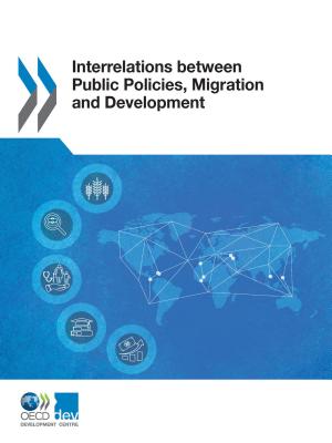 Interrelations between public policies, migration and development - Organisation for Economic Co-operation and Development: Development Centre