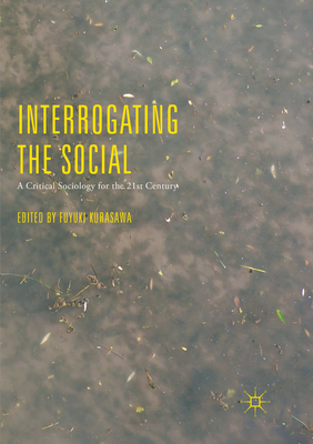 Interrogating the Social: A Critical Sociology for the 21st Century - Kurasawa, Fuyuki (Editor)