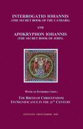 Interrogatio Iohannis (The Secret Book of the Cathars) and Apokryphon Iohannis (The Secret Book of John): With an Introduction: Nativity of Christianism and its significance in our 21-st century