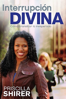 Interrupcion Divina: Como Transitar Lo Inesperado - Shirer, Priscilla