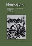 Interrupted Lives: Four Women's Stories of Internment During WWII in the Phillipines