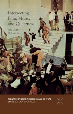 Intersecting Film, Music, and Queerness - Dubowsky, Jack Curtis