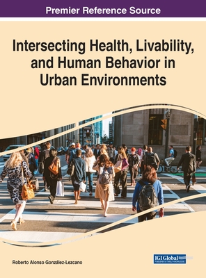 Intersecting Health, Livability, and Human Behavior in Urban Environments - Gonzlez-Lezcano, Roberto Alonso (Editor)