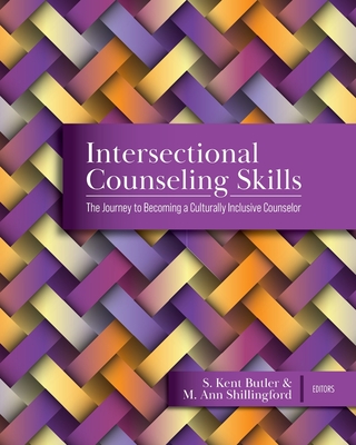 Intersectional Counseling Skills: The Journey to Becoming a Culturally Inclusive Counselor - Butler, S Kent (Editor), and Shillingford, M Ann (Editor)